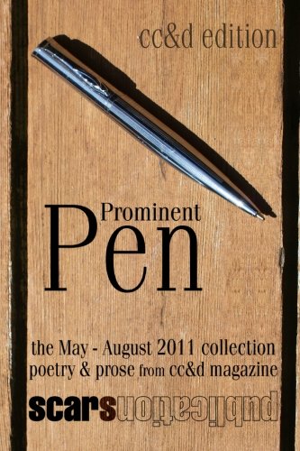 Stock image for Prominent Pen (cc&d edition): "Prominent Pen" is cc&d magazne collected May through August 2011 issue wrtings into the Scars Publications book "Prominent Pen" (cc&d edition) for sale by Revaluation Books