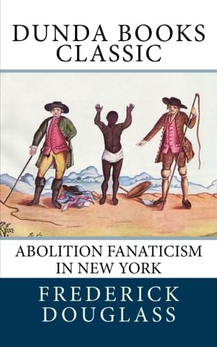 Abolition Fanaticism in New York (9781463784713) by Douglass, Frederick