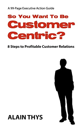 Stock image for So You Want To Be Customer-Centric?: 8 Steps To Profitable Customer Relations for sale by HPB-Diamond