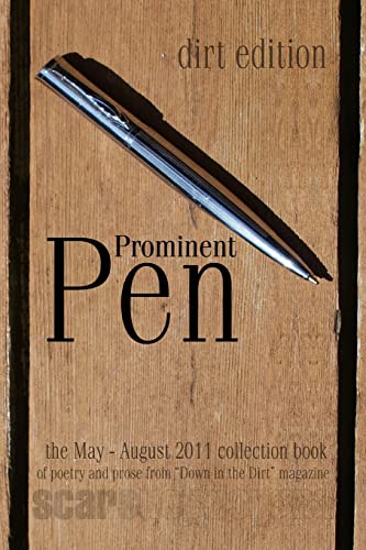 Stock image for Prominent Pen (dirt edition): "Prominent Pen" is "Down in the Dirt" magazne collected May thrugh August 2011 issue wrtings into the Scars Publications book "Prominent Pen" (dirt edition) for sale by ALLBOOKS1