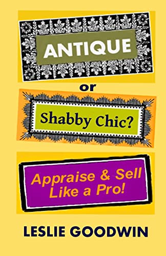 Stock image for ANTIQUE or Shabby Chic? Appraise & Sell Like a Pro! for sale by ThriftBooks-Dallas