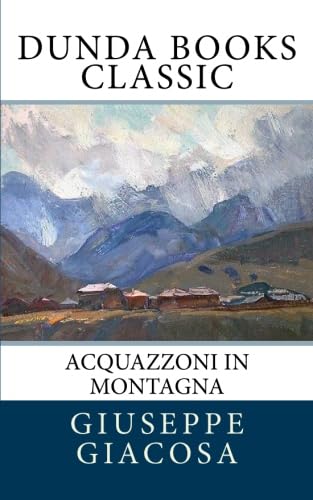 Acquazzoni in Montagna (Italian Edition) (9781463792909) by Giacosa, Giuseppe