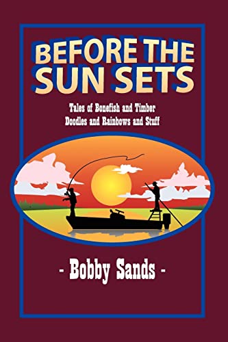 Stock image for Before the Sun Sets: Tales of Bonefish and Timber Doodles and Rainbows and Stuff for sale by ThriftBooks-Atlanta