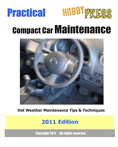 9781463795870: 2011 Practical Compact Car Maintenance: Hot Weather Maintenance Tips & Techniques