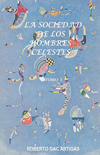 Imagen de archivo de La Sociedad de los Hombres Celestes - Tomo I: Un Fausto Latinoamericano (Spanish Edition) a la venta por Lucky's Textbooks