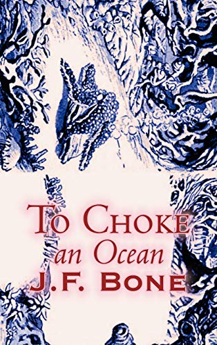 To Choke an Ocean (9781463896188) by Bone, J. F.