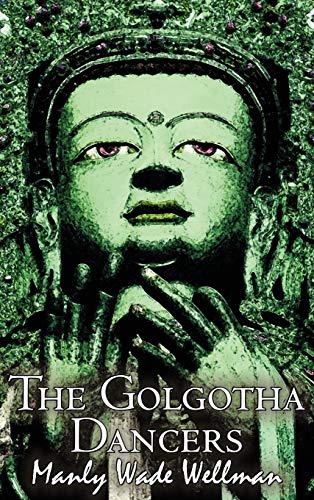 9781463899684: The Golgotha Dancers by Manly Wade Wellman, Fiction, Classics, Fantasy, Horror