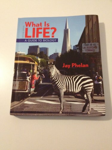 What Is Life? A Guide to Biology, 2nd Edition (9781464102448) by Jay Phelan