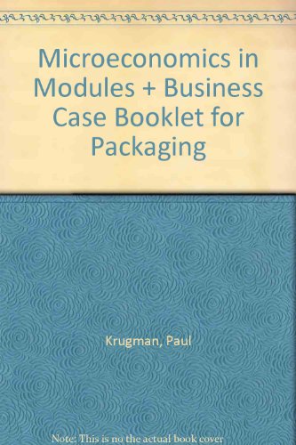 Microeconomics in Modules & Business Case Booklet for Packaging (9781464115769) by Krugman, Paul; Wells, Robin; Ray, Margaret; Anderson, David