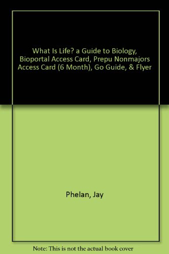 What is Life? A Guide to Biology, BioPortal Access Card, PrepU NonMajors Access Card (6 Month), Go Guide, & Flyer (9781464130830) by Phelan, Jay; W. H. Freeman And Company