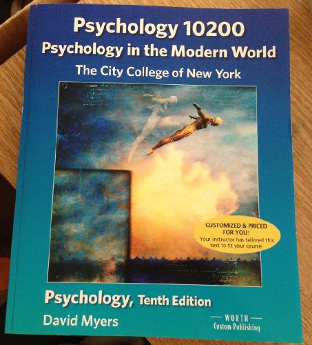 CCNY Psychology in the Modern World. Psychology 10200 10th Edition 2013 David Myers (Psychology 10200 The City College of new York David Myers 10th Edition Customized.) (9781464135743) by David Myers