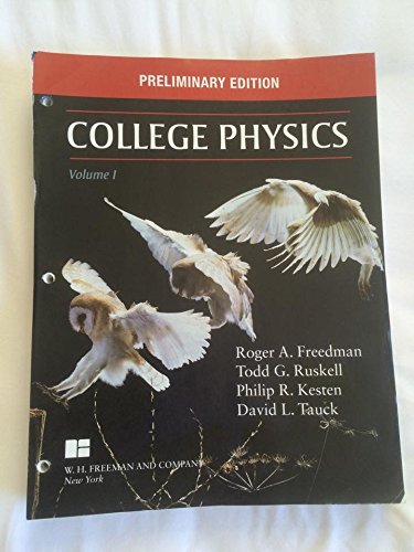 College Physics, Volume 1 (Loose-leaf) (9781464168413) by Freedman, Roger; Ruskell, Todd; Kesten, Philip R.; Tauck, David L.