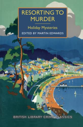 Stock image for Resorting to Murder: A Collection of Holiday Mysteries (British Library Crime Classics) for sale by Open Books