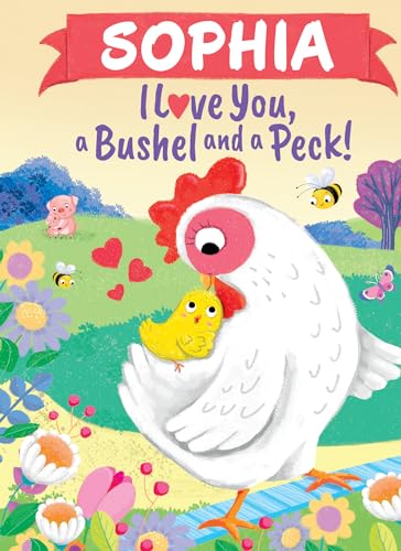 Stock image for Sophia I Love You, a Bushel and a Peck! for sale by ThriftBooks-Dallas