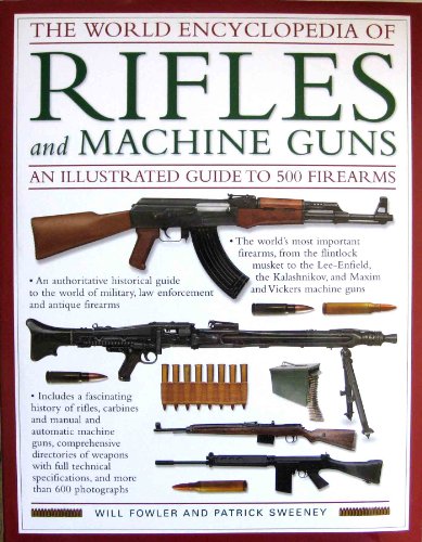 Imagen de archivo de The World Encyclopedia Of Rifles and Machine Guns: An Illustrated a la venta por Hawking Books