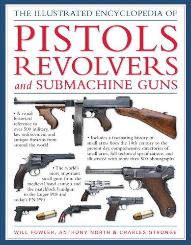 Imagen de archivo de The Illustrated Encyclopedia of Pistols, Revolvers and Submachine Guns a la venta por ThriftBooks-Atlanta