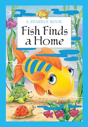 Beispielbild fr A Sparkle Book: Fish Finds a Home (Sparkle Books) zum Verkauf von Once Upon A Time Books