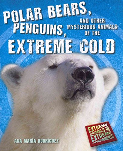 Imagen de archivo de Polar Bears, Penguins, and Other Mysterious Animals of the Extreme Cold (Extreme Animals in Extreme Environments) a la venta por SecondSale