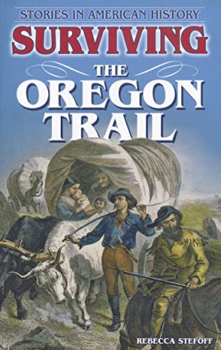 

Surviving the Oregon Trail (Stories in American History)