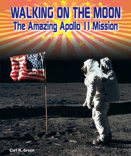 Walking on the Moon: The Amazing Apollo 11 Mission (American Space Missions-Astronauts, Exploration, and Discovery) (9781464400759) by Green, Carl R.