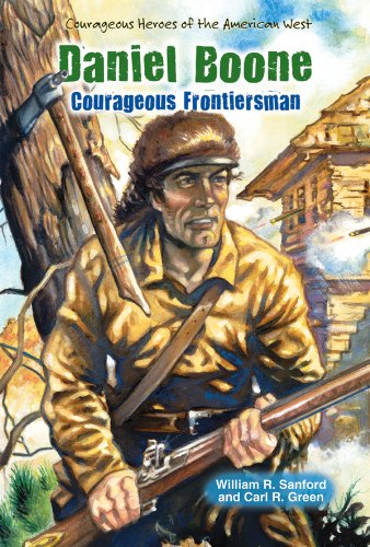 Daniel Boone: Courageous Frontiersman (Courageous Heroes of the American West) (9781464400858) by Sanford, William R.; Green, Carl R.