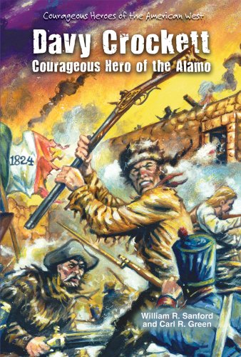 Davy Crockett: Courageous Hero of the Alamo (Courageous Heroes of the American West) (9781464400865) by Sanford, William R.; Green, Carl R.