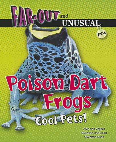 Poison Dart Frogs: Cool Pets! (Far-Out and Unusual Pets) (9781464401268) by Silverstein, Alvin; Silverstein, Virginia B.; Nunn, Laura Silverstein