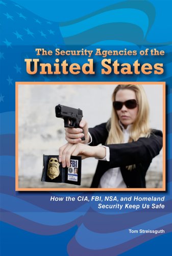 9781464401701: The Security Agencies of the United States: How the CIA, FBI, NSA, and Homeland Security Keep Us Safe (The Constitution and the United States Government)