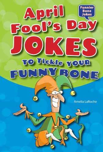 April Fool's Day Jokes to Tickle Your Funny Bone (Funnier Bone Jokes) (9781464401800) by Laroche, Amelia