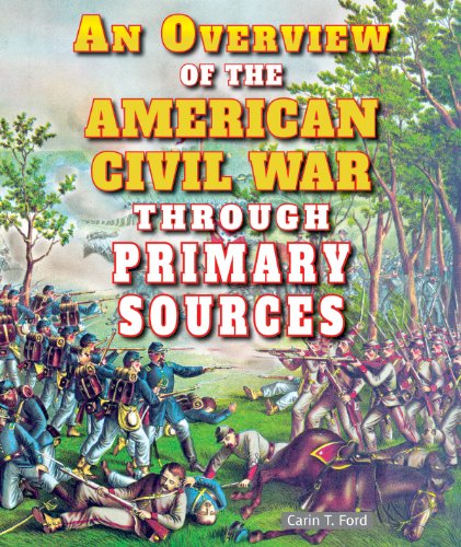 An Overview of the American Civil War Through Primary Sources (The Civil War Through Primary Sources) (9781464401824) by Ford, Carin T.
