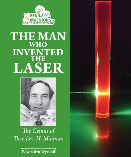 9781464402081: The Man Who Invented the Laser: The Genius of Theodore H. Maiman (Genius Inventors and Their Great Ideas)