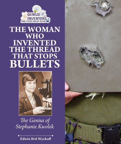 Stock image for The Woman Who Invented the Thread That Stops Bullets: The Genius of Stephanie Kwolek (Genius Inventors and Their Great Ideas) for sale by HPB-Emerald