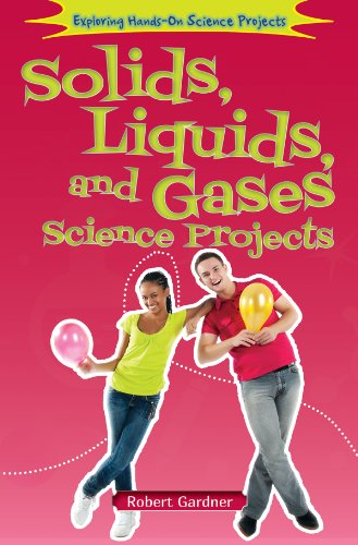 Solids, Liquids, and Gases Science Projects (Exploring Hands-On Science Projects) (9781464402210) by Gardner, Robert