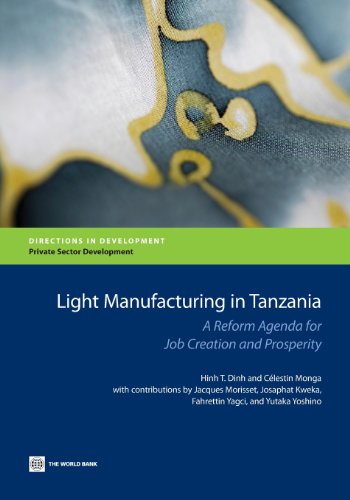 Beispielbild fr Light Manufacturing in Tanzania: A Reform Agenda for Job Creation and Prosperity (Directions in Development - Private Sector Development) zum Verkauf von Lucky's Textbooks