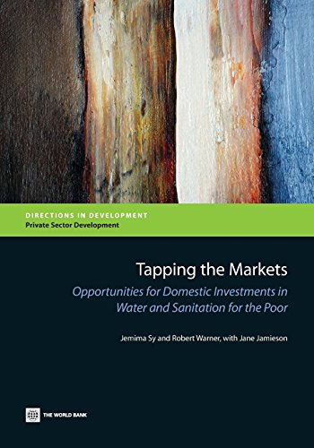 Beispielbild fr Tapping the Markets: Opportunities for Domestic Investments in Water and Sanitation for the Poor (Directions in Development) (Directions in Development: Private Sector Development) zum Verkauf von HPB-Diamond