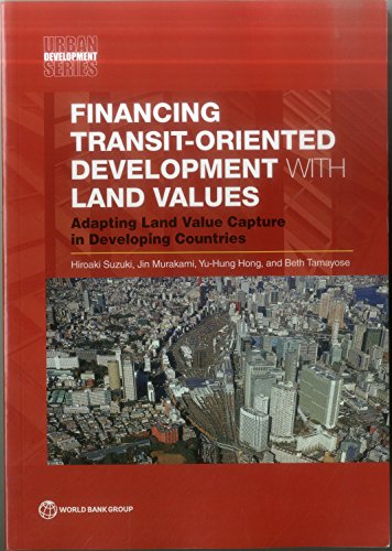 Imagen de archivo de Financing Transit-Oriented Development with Land Values: Adapting Land Value Capture in Developing Countries (Urban Development) a la venta por Books Unplugged