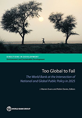 Beispielbild fr Too Global to Fail: The World Bank at the Intersection of National and Global Public Policy in 2025 (Directions in Development: Environment and Sustainable Development) zum Verkauf von medimops