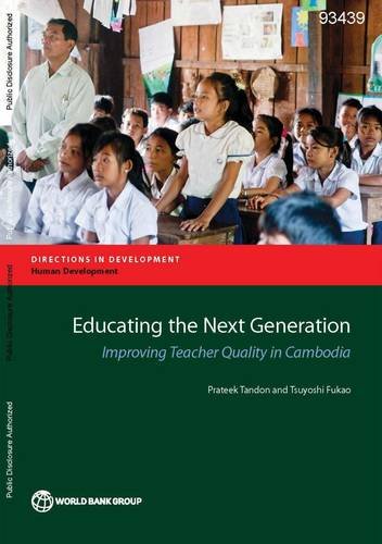 Stock image for Educating the Next Generation: Improving Teacher Quality in Cambodia (Directions in Development) (Directions in Development: Human Development) for sale by Lucky's Textbooks