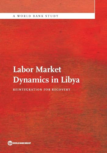 9781464805660: Labor Market Dynamics in Libya: Reintegration for Recovery (World Bank Studies)