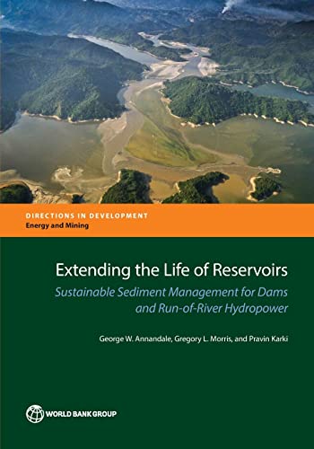 Beispielbild fr Extending the Life of Reservoirs: Sustainable Sediment Management for Dams and Run-of-River Hydropower (Directions in Development - Energy and Mining) zum Verkauf von GF Books, Inc.