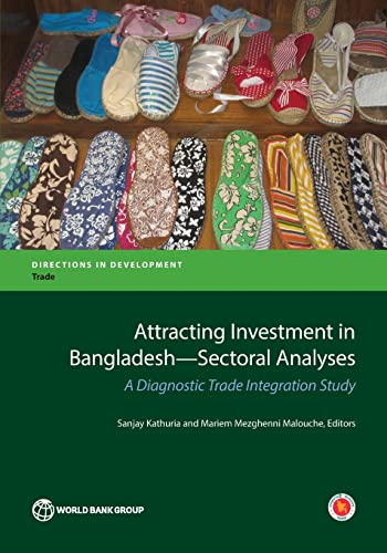 Stock image for Attracting Investment in Bangladesh?Sectoral Analyses: A Diagnostic Trade Integration Study (Directions in Development - Trade) for sale by Lucky's Textbooks