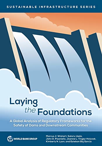 Stock image for Laying the Foundations: A Global Analysis of Regulatory Frameworks for the Safety of Dams and Downstream Communities (Sustainable Infrastructure) for sale by GF Books, Inc.