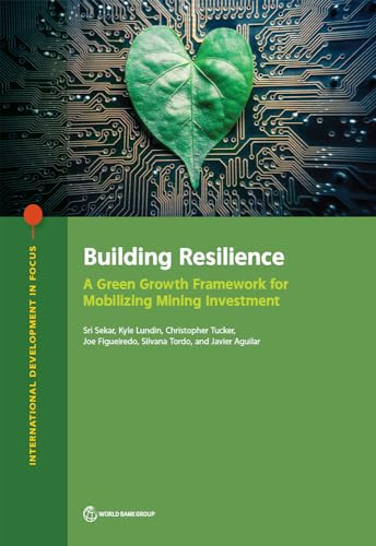 Stock image for Building Resilience: A Green Growth Framework for Mobilizing Mining Investment for sale by Revaluation Books