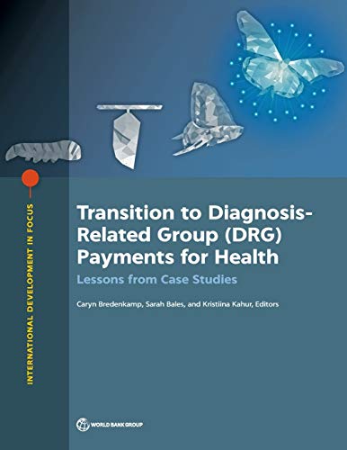 9781464815218: Transition to diagnosis-related group (DRG) payments for health: lessons from case studies (International development in focus)