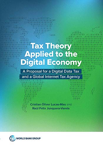 Beispielbild fr Tax Theory Applied to the Digital Economy : Analysis of the Tax Disruptive Aspects of Digital Business Models and Proposal for a Digital Data Tax and a Global Internet Tax Agency zum Verkauf von Better World Books