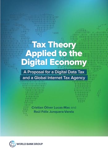 Imagen de archivo de Tax Theory Applied to the Digital Economy : Analysis of the Tax Disruptive Aspects of Digital Business Models and Proposal for a Digital Data Tax and a Global Internet Tax Agency a la venta por Better World Books