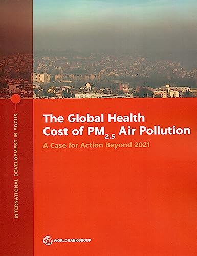Beispielbild fr The Global Health Cost of PM2.5 Air Pollution: A Case for Action Beyond 2021 (International Development in Focus) zum Verkauf von Monster Bookshop