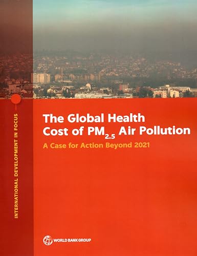 Imagen de archivo de The Global Health Cost of PM2.5 Air Pollution: A Case for Action Beyond 2021 (International Development in Focus) a la venta por Revaluation Books