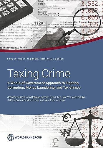 Imagen de archivo de Taxing Crime: A Whole-of-Government Approach to Fighting Corruption, Money Laundering, and Tax Crimes (StAR Initiative) a la venta por Orbiting Books