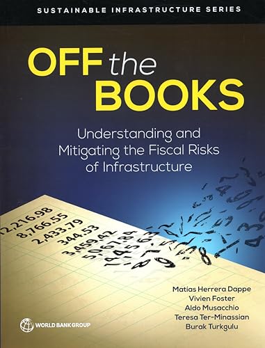 Stock image for Off the Books : Understanding and Mitigating the Fiscal Risks of Infrastructure for sale by Better World Books